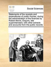Statements of the receipts and expenditures of public monies, during the adminis