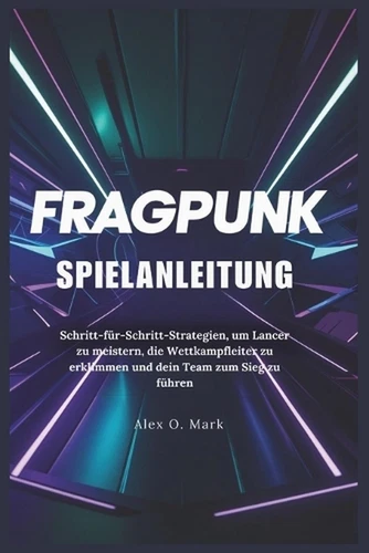 FragPunk Spielanleitung: Schritt-f?r-Schritt-Strategien, um Lancer zu meistern, 