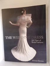 The Wedding Dress: 300 Years of Bridal Fashions - Ehrman, Edwina FREE SHIPPING