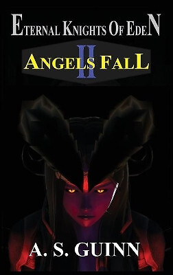Eternal Knights of Eden II: Angels Fall By Alexander Scott Guinn - New Copy -...