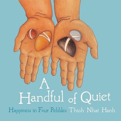 A Handful of Quiet: Happiness in Fo..., Thich Nhat Hanh