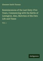Ebenezer Smith Thomas | Reminiscences Of The Last Sixty-Five Years,...