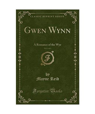 Gwen Wynn, Vol. 3 of 3: A Romance of the Wye [Classic Reprint]: A Romance of the