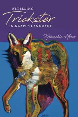 Retelling Trickster in Naapi's Language - Paperback NEW Howe, Nimachia 10/06/202