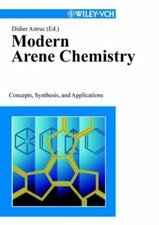 Modern Arene Chemistry: Concepts, Synthesis, and Applications by 