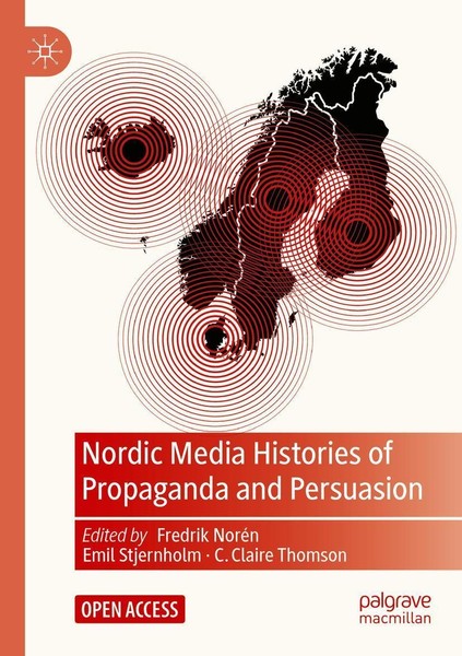 Nordic Media Histories Of Propaganda And Persuasion Fredrik NoréN-image