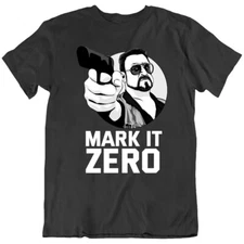 Mark It Zero The Big lebowski Dude Walter Sobchak Quote Movie T Shirt Gift New