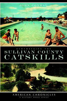 NEW The History Press Remembering the Sullivan County Catskills, NY 978159629584
