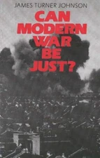 Can Modern War Be Just? Paperback James Turner Johnson