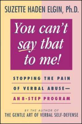 You Can't Say That to Me: Stopping the Pain of Verbal Abuse--An 8- Step  - GOOD