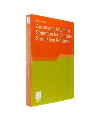 Automatic Algorithm Selection for Complex Simulation Problems, Roland Ewald