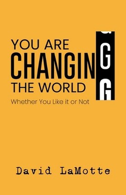 You Are Changing the World: Whether You Like It or Not by David Lamotte (English