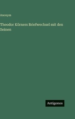 Theodor Krners Briefwechsel mit den Seinen by Anonym (German) Hardcover Book