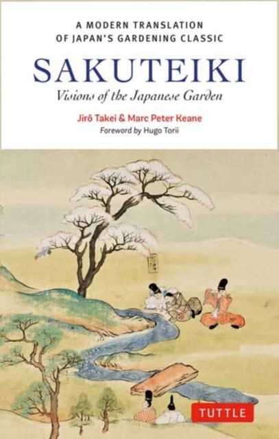 Sakuteiki: Visions of the Japanese Garden by Jiro Takei Hardback