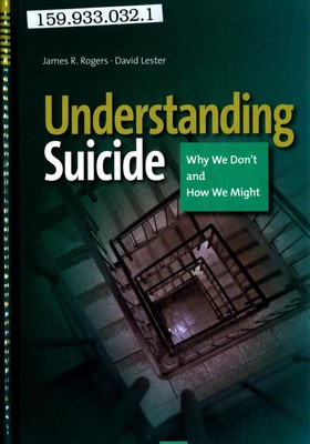 Understanding Suicide: Why we don't and how we might Rogers, James R und David L