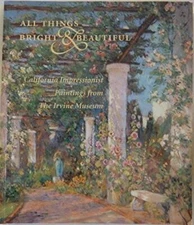 All Things Bright & Beautiful, California Impressionist Paintings fr - VERY GOOD