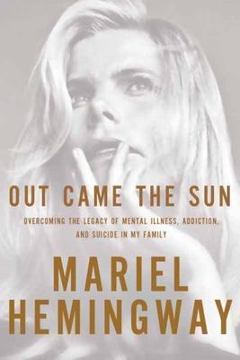 Out Came the Sun: Overcoming the Legacy of Mental Illness, Addiction, and...