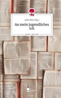 An Mein Jugendliches Ich. Life Is A Story - Story.One Sofia Dobu (Hg.