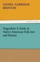 Daniel Garrison Brinton | Nagualism A Study In Native American Folk-Lore And...