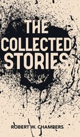 The Collected Stories Of Robert W. Chambers | Robert W. Chambers | Buch | 2025