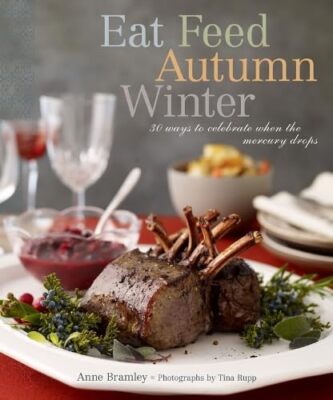 Eat Feed Autumn Winter: 30 Ways to Ce..., Bramley, Anne