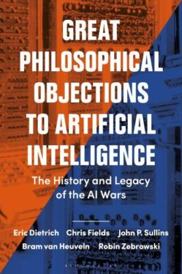 Great Philosophical Objections to Artificial Intelligence : The History and L...