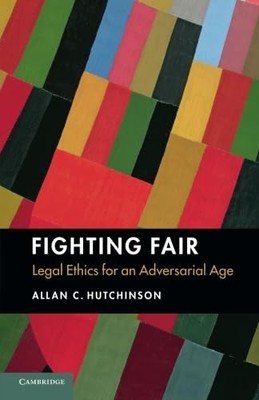 Fighting Fair: Legal Ethics for an Adversarial Age - Paperback NEW Allan C. Hutc