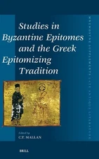 Studies in Byzantine Epitomes and the Greek Epitomizing Tradition by Christopher