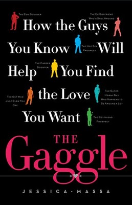 The Gaggle: How the Guys You Know Will Help You Find the Love You Want - har...