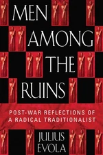 Men Among the Ruins: Post-War Reflections of a Radical Traditionalist by Julius