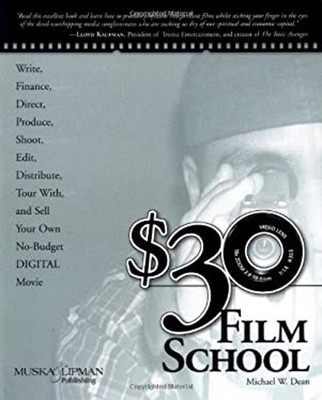 $30 Film School : How to Write, Direct, Produce, Shoot, Edit, Dis