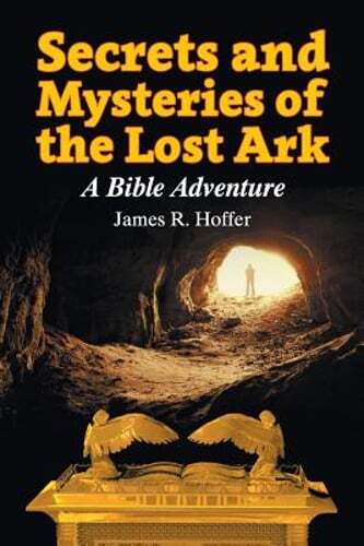 Secrets and Mysteries of the Lost Ark: A Bible Adventure by James R Hoffer: Used