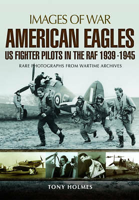 American Eagles: US Fighter Pilots in the RAF 1939 - 1945 Photo's  9781473835665