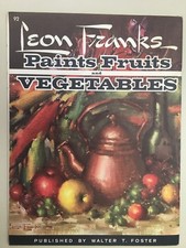 Leon Franks Paints Fruits and Vegetab Walter T Foster 92 Publication Vintage