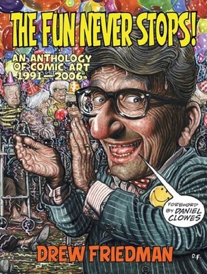 THE FUN NEVER STOPS! By Drew Friedman **BRAND NEW**