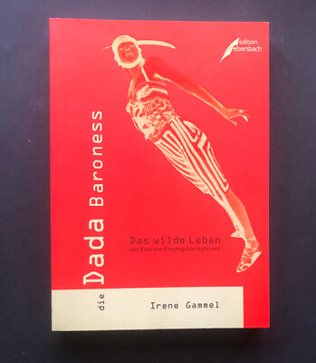 Die Dada-Baroness: das wilde Leben der Elsa von Freytag-Loringhoven