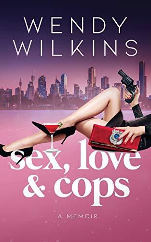 Sex, Liebe & Polizisten: Erinnerungen an meine fünf Jahre als junge Polizistin von Wendy Wilkins... - Bild 1 von 3