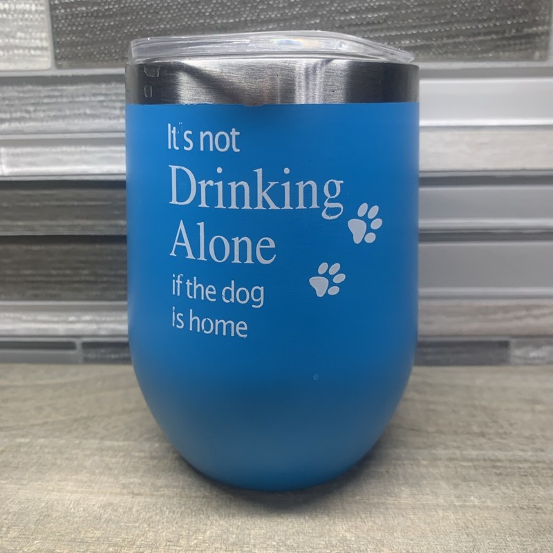 It's Not Drinking Alone If The Dog Is Home Stainless Steel Tumbler With Lid