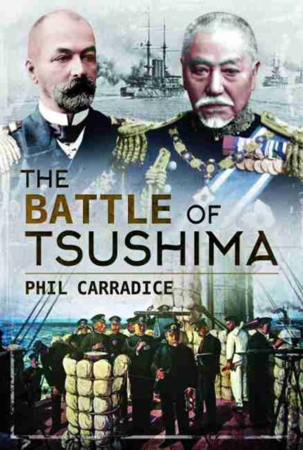 The Battle of Tsushima by Phil Carradice (Hardback Book)