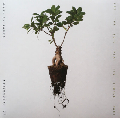 CAROLINE SHAW & SO PERCUSSION Let The Soil Play It's Simple Part BRILLIANT SEALD