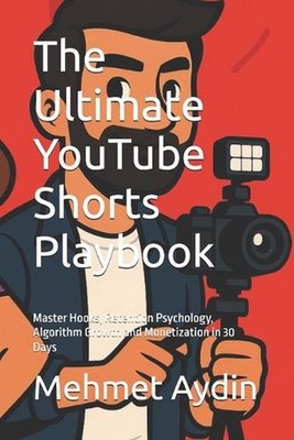 The Ultimate YouTube Shorts Playbook: Master Hooks, Retention Psychology, Algori