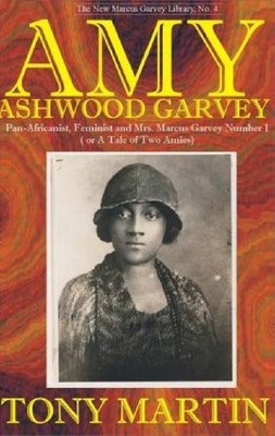 Amy Ashwood Garvey: Pan-Africanist, Feminist, and Wife No. 1 (New Marcus Gar...