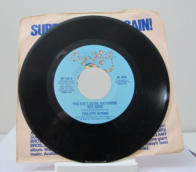 45 RECORD - PHILIPPE WYNNE - YOU AIN'T GOING ANYWHERE BUT GONE