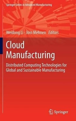 Cloud Manufacturing: Distributed Computing Technologies for Global and Sustainab