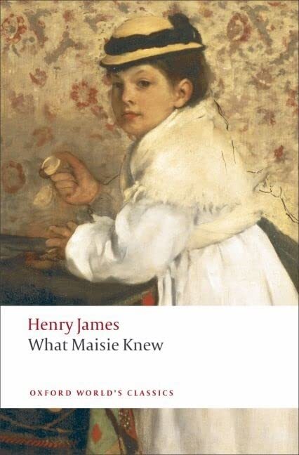 What Maisie Knew (Oxford World's Classics),Henry James, Adrian ,
