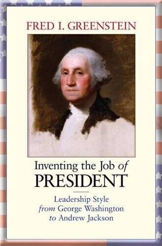 Fred I. Greenstein Inventing the Job of President (Paperback)