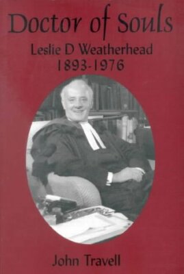 Doctor of Souls: Leslie D. Weatherhead 1893-1976 - John Travell - VERY GOOD PBK