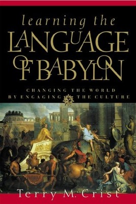 Learning the Language of Babylon: Changing the World by  - Terry M Crist