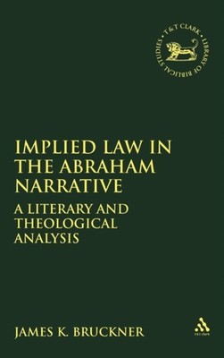 Bruckner - Implied Law in the Abraham Narrative  A Literary and Theolo - X555z