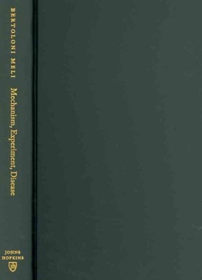Mechanism, Experiment, Disease: Marcello Malpighi and Seventeenth-Century Anatom